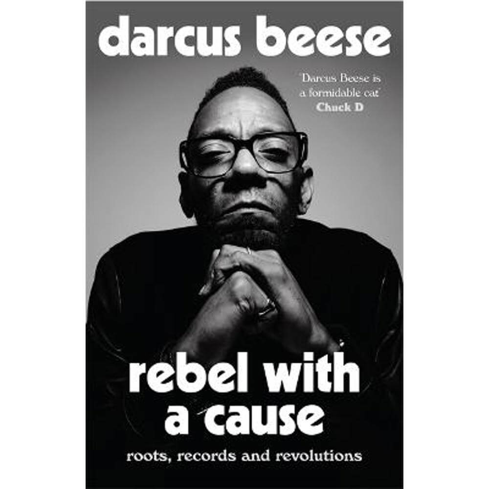 Rebel With a Cause: Roots, Records and Revolutions (Hardback) - Darcus Beese